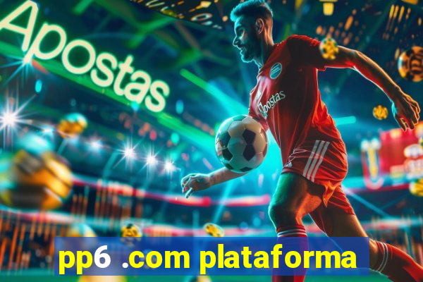 pp6 .com plataforma